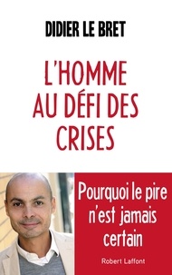 Didier Le Bret - L'homme au défi des crises.