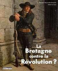 Didier Le Corre et Maiwenn Raynaudon-Kerzerho - La Bretagne contre la Révolution ?.