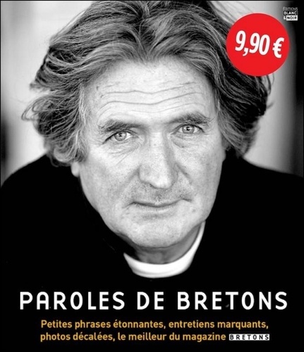 Paroles de Bretons. Petites phrases étonnantes, entretiens marquants, photos décalées, le meilleur du magazine Bretons Volume 1 (2005-2009)