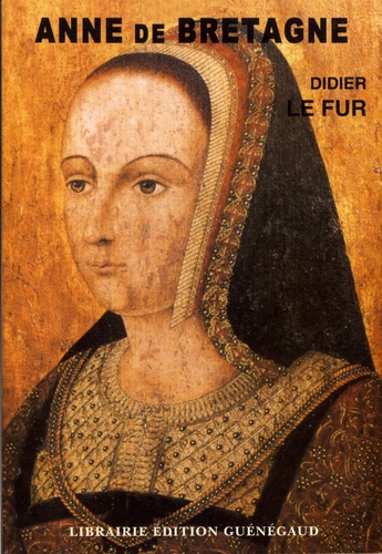 Anne de Bretagne. Miroir d'une reine, historiographie d'un mythe