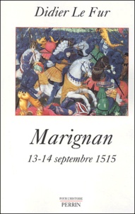 Didier Le Fur - Marignan - 13-14 septembre 1515.