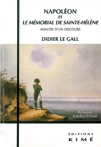 Didier Le Gall - Napoléon et le Mémorial de Sainte-Hélène - Analyse d'un discours.