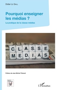 Didier Le Galle - Pourquoi enseigner les médias ? - La pratique de la classe médias.