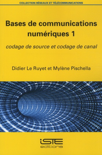 Didier Le Ruyet et Mylène Pischella - Bases de communications numériques - Tome 1, Codage de source et codage de canal.