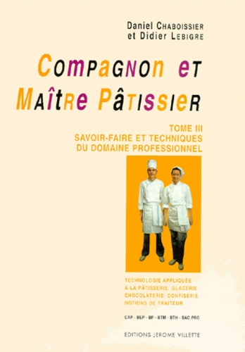 Compagnon Et Maitre Patissier Tome 3 Savoir Faire Et Techniques Du Domaine Professionnel Technologie Appliquée à La Pâtisserie Glacerie - 