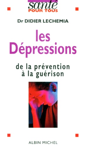 Didier Lechemia - Les Depressions. De La Prevention A La Guerison.