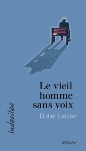 Nouveaux livres téléchargés Le vieil homme sans voix par Didier Leclair 9782895977438 CHM PDB RTF