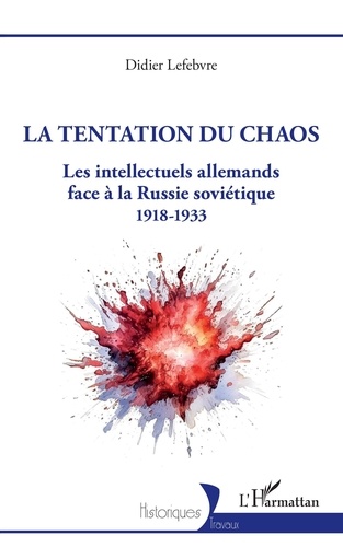 Didier Lefebvre - La tentation du chaos - Les intellectuels allemands face à la Russie soviétique (1918-1933).