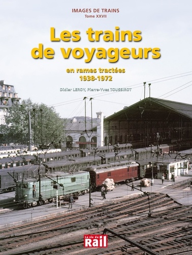Didier Leroy et Pierre-Yves Toussirot - Les trains de voyageurs en rames tractées (1938-1972).