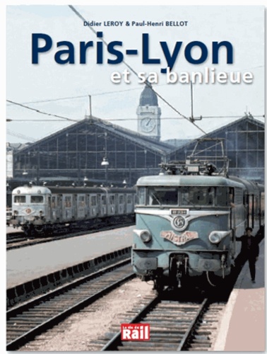 Didier Leroy et Paul-Henri Bellot - Paris - Gare de Lyon et sa banlieue.