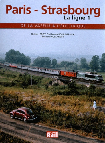 Didier Leroy et Guillaume Pourageaux - Paris-Strasbourg La ligne 1 - De la vapeur à l'électrique.