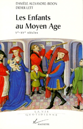 Didier Lett et Danièle Alexandre-Bidon - Les enfants au Moyen Age - Ve-XVe siècles.