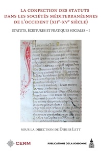 Didier Lett - Statuts, écritures et pratiques sociales - Volume 1, La confection des statuts dans les sociétés méditerranéennes de l'Occident (XIIe-XVe siècle).