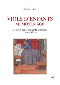 Didier Lett - Viols d'enfants au Moyen Age - Genre et pédocriminalité à Bologne XIVe-XVe siècle.