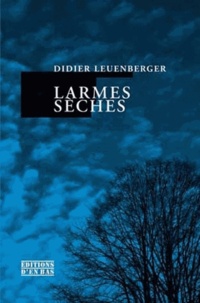 Didier Leuenberger - Larmes sèches.
