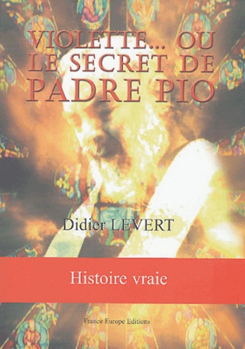 Didier Levert - Violette... ou le secret de Padre Pio.