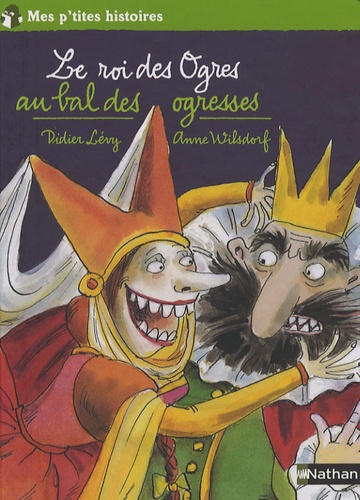 Didier Lévy et Anne Wilsdorf - Le roi des Ogres au bal des ogresses.