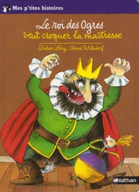 Didier Lévy et Anne Wilsdorf - Le roi des Ogres veut croquer la maîtresse.
