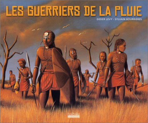 Didier Lévy et Sylvain Bourrières - Les guerriers de la pluie.