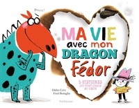 Didier Lévy et Frédéric Bénaglia - Ma vie avec mon dragon Fédor - 5 histoires qui font chaud au coeur.