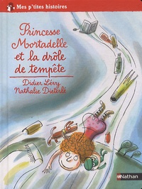 Didier Lévy et Nathalie Dieterlé - Princesse Mortadelle et la drôle de tempête.