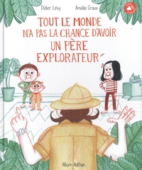 Didier Lévy et Amélie Graux - Tout le monde n'a pas la chance d'avoir un père explorateur.