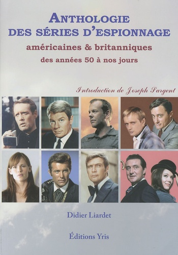 Didier Liardet - Anthologie des séries d'espionnage - Américaines et britanniques des années 50 à nos jours.