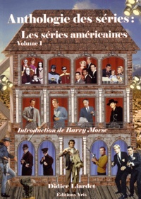 Didier Liardet - Anthologie des séries : Les séries américaines - Volume 1.
