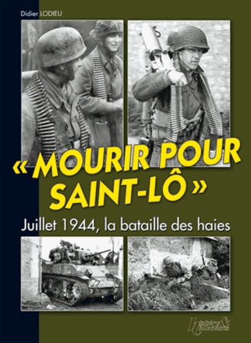 Didier Lodieu - Mourir pour Saint-Lô - Juillet 1944, la bataille des haies.