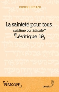 Téléchargement de livres sur ipad 2 La sainteté pour tous  - Sublime ou ridicule ? Lévitique 19 par Didier Luciani en francais