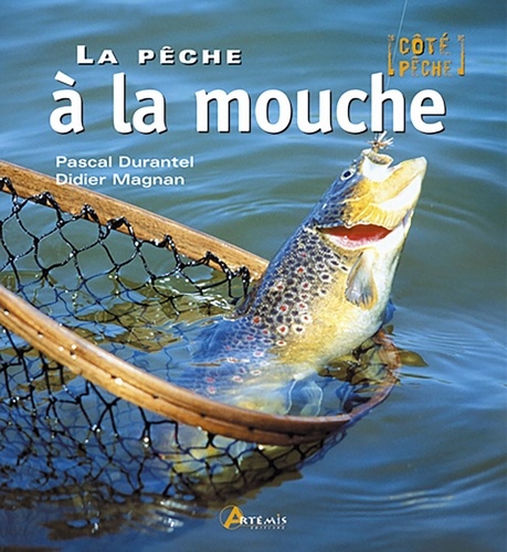 Didier Magnan et Pascal Durantel - La pêche à la mouche.