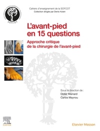 Didier Mainard et Carlos Maynou - L'avant-pied en 15 questions - Approche critique de la chirurgie de l'avant-pied.