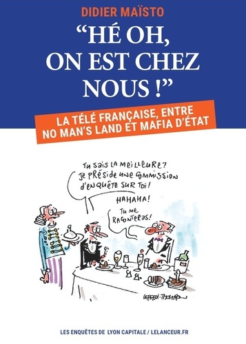 Hé ho, on est chez nous !. La télé française, entre no man's land et mafia d'Etat