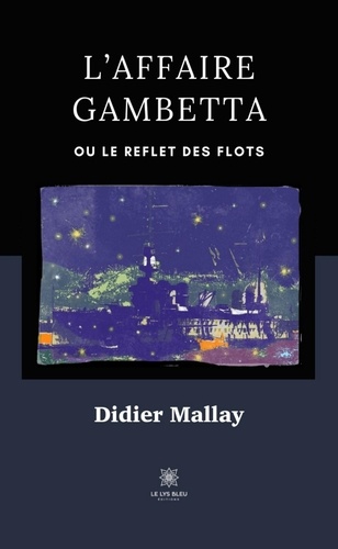 Didier Mallay - L’affaire Gambetta - Ou Le reflet des flots.