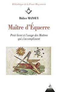 Didier Mansuy - Maître d'Équerre - Petit livret à l'usage des Maîtres qui s'accomplissent.