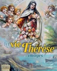 Didier-Marie Golay - La vie de Thérèse en images.