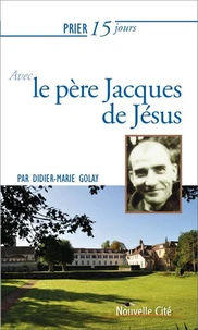 Prier 15 jours avec le père Jacques de Jésus