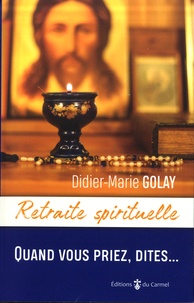 Didier-Marie Golay - Quand vous priez, dites....