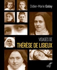 Didier-Marie Golay - Visages de Thérèse de Lisieux.