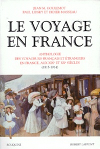 Didier Masseau et Paul Lidsky - Le voyage en France - Tome 2, Anthologie des voyageurs français et étrangers en France, aux XIXème et XXème siècles (1815-1914).