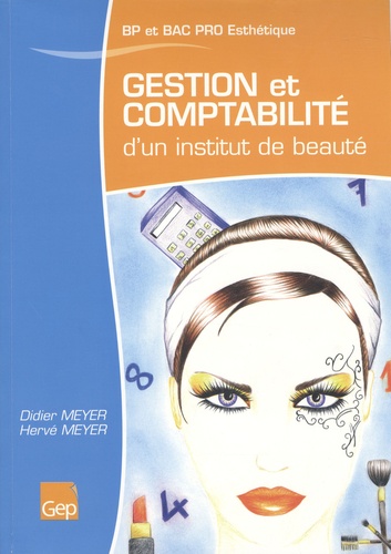 Didier Meyer et Hervé Meyer - Gestion et comptabilité d'un institut de beauté BP et Bac Pro Esthétique, parfumerie, beauté.