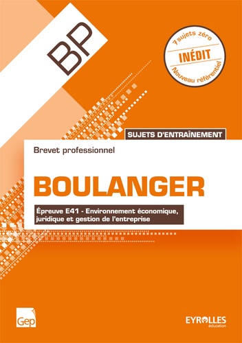 Didier Meyer et Hervé Meyer - Sujets d'entraînement BP boulanger - Epreuve E41 - Environnement économique, juridique et gestion de l'entreprise.