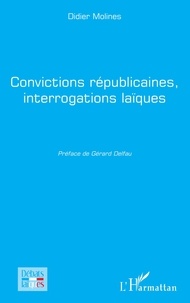 Didier Molines - Convictions républicaines, interrogations laïques.