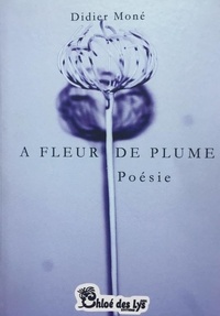 Didier Moné - A fleur de plume.