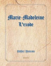 Didier Moreau - L'exode de Marie-Madeleine.