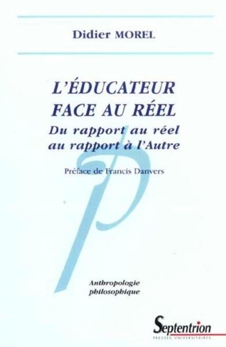 Didier Morel - L'éducateur face au réel - Du rapport au réel au rapport à l'Autre.