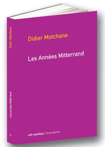 Didier Motchane - Les années Mitterrand.