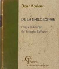 Didier Moulinier - De la Philosophie. Critique du Principe de philosophie suffisante.
