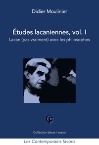 Didier Moulinier - Études lacaniennes, vol. I : Lacan (pas vraiment) avec les philosophes.