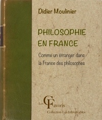 Didier Moulinier - Philosophie en France. Comme un Étranger dans la France des philosophes.